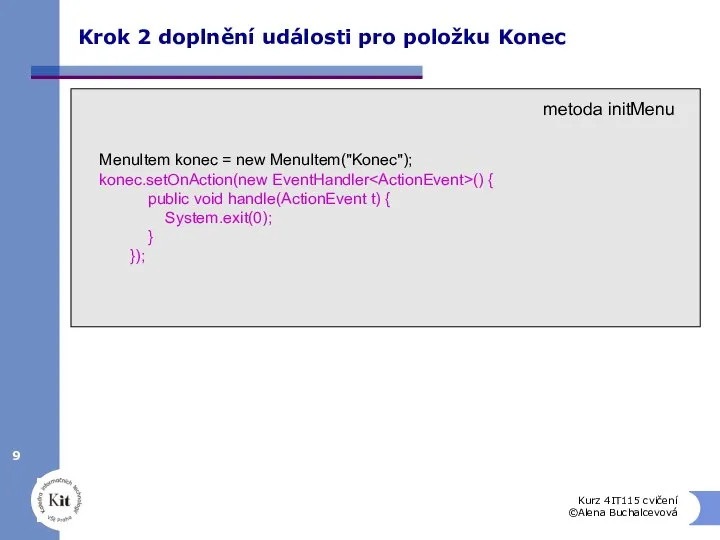 Kurz 4IT115 cvičení ©Alena Buchalcevová Krok 2 doplnění události pro položku Konec