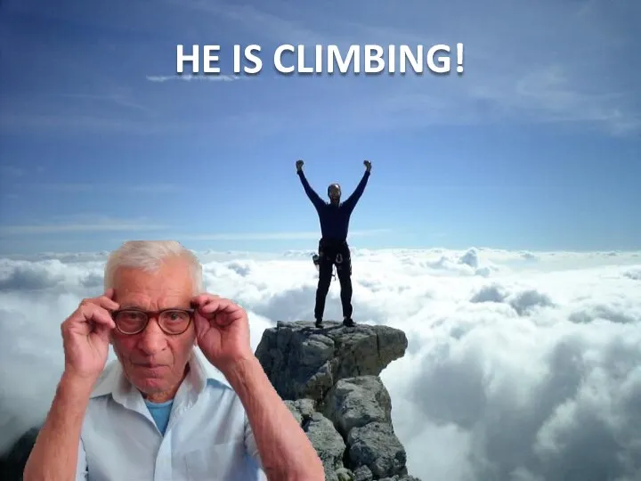 HE IS CLIMBING!