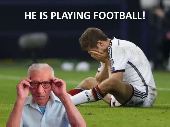 HE IS PLAYING FOOTBALL!