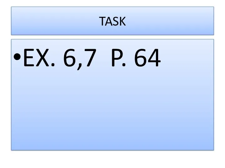 TASK EX. 6,7 P. 64