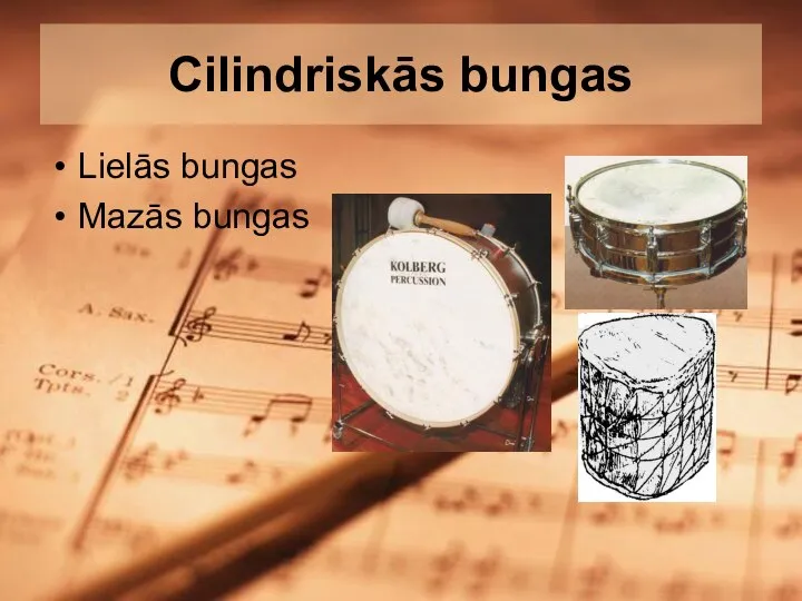 Cilindriskās bungas Lielās bungas Mazās bungas