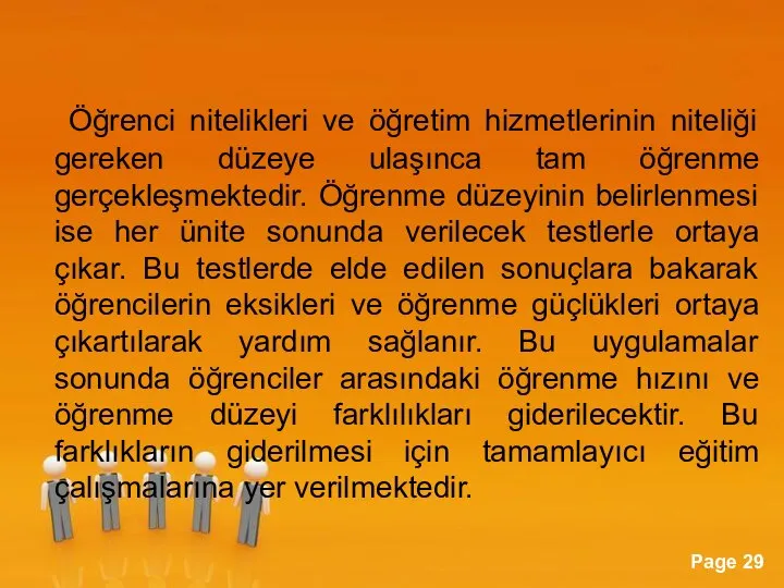 Öğrenci nitelikleri ve öğretim hizmetlerinin niteliği gereken düzeye ulaşınca tam öğrenme gerçekleşmektedir.