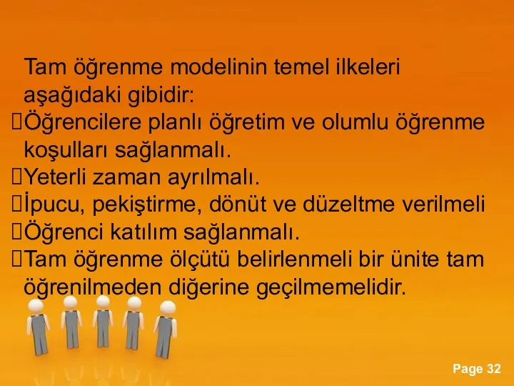 Tam öğrenme modelinin temel ilkeleri aşağıdaki gibidir: Öğrencilere planlı öğretim ve olumlu