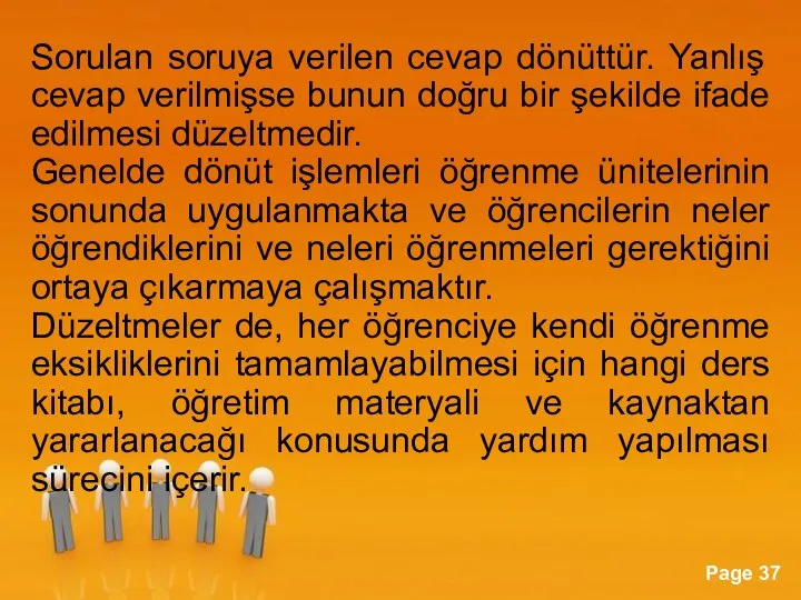 Sorulan soruya verilen cevap dönüttür. Yanlış cevap verilmişse bunun doğru bir şekilde