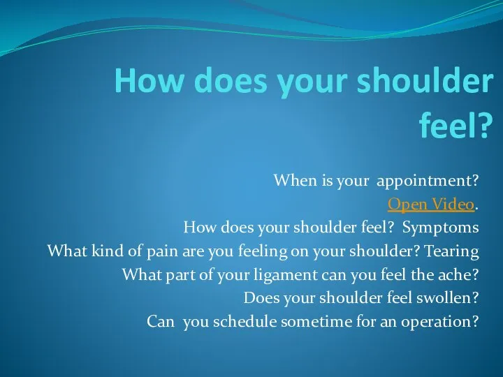 How does your shoulder feel? When is your appointment? Open Video. How