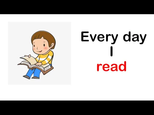 Every day I read