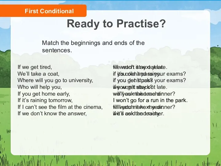 Ready to Practise? First Conditional Match the beginnings and ends of the