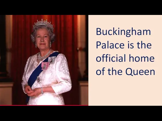 Buckingham Palace is the official home of the Queen