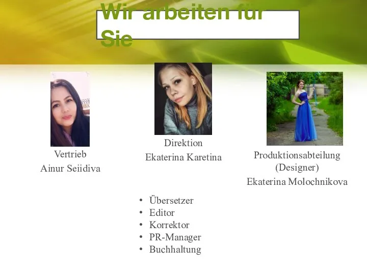 Wir arbeiten für Sie Direktion Ekaterina Karetina Vertrieb Ainur Seiidiva Produktionsabteilung (Designer)