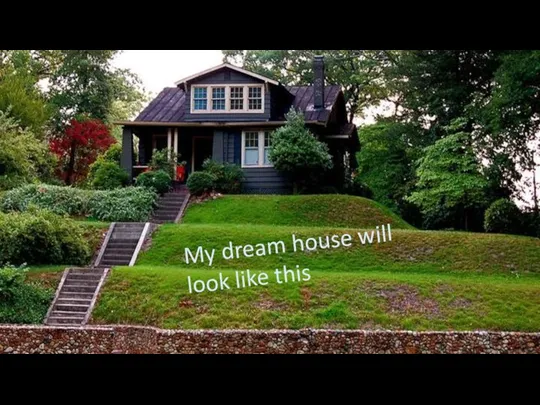 My dream house will look like this