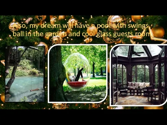 Also, my dream will have a pool with swings, ball in the