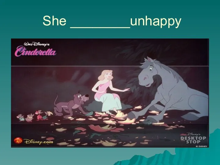 She ________unhappy