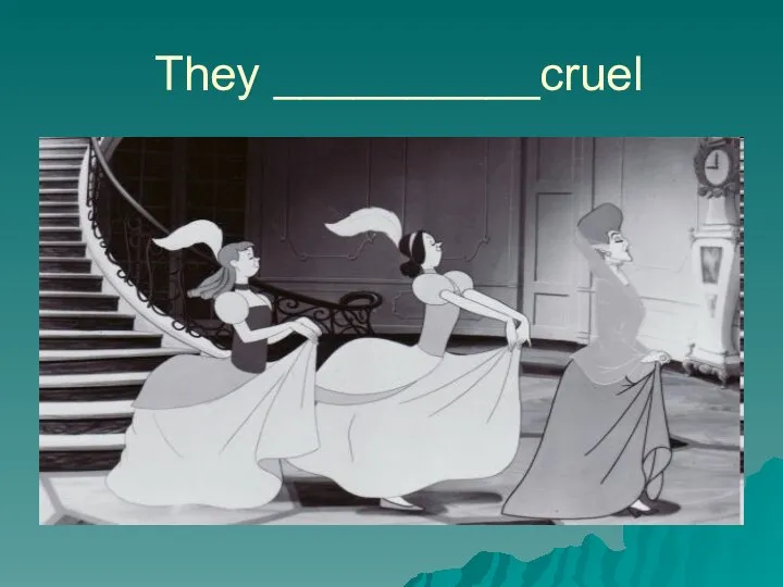 They __________cruel
