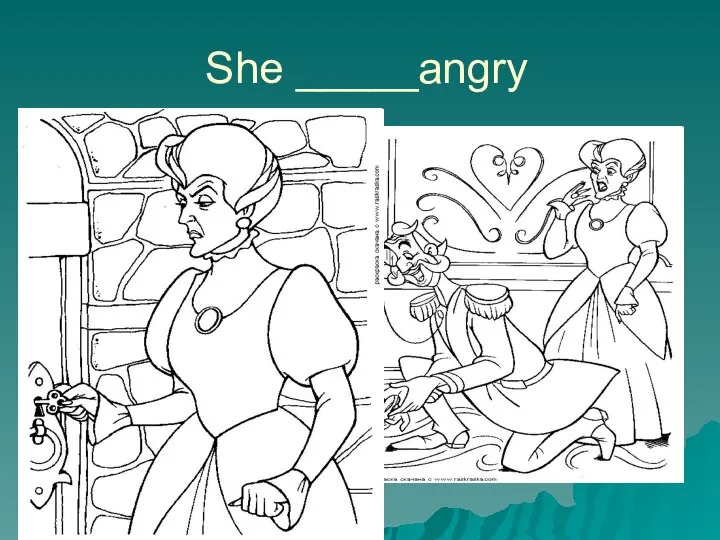 She _____angry