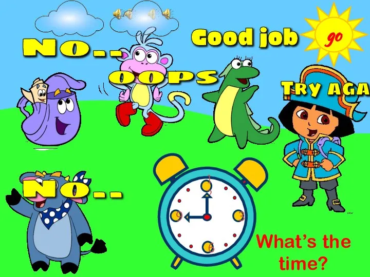 What’s the time? go 9 o’clock 4 o’clock 8 o’clock 6 o’clock