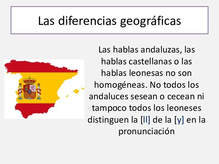 Las diferencias geográficas Las hablas andaluzas, las hablas castellanas o las hablas