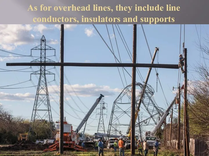 As for overhead lines, they include line conductors, insulators and supports