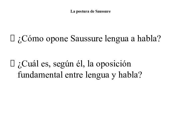 La postura de Saussure ¿Cómo opone Saussure lengua a habla? ¿Cuál es,