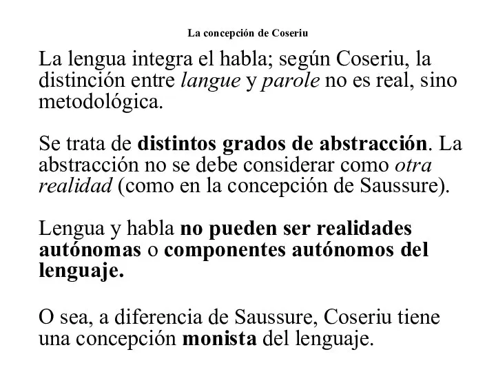 La concepción de Coseriu La lengua integra el habla; según Coseriu, la