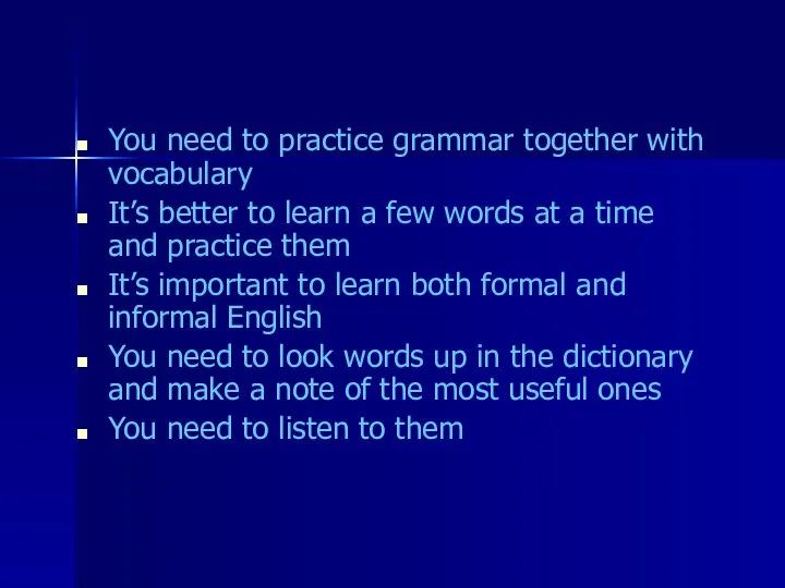 You need to practice grammar together with vocabulary It’s better to learn