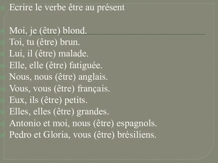 Ecrire le verbe être au présent Moi, je (être) blond. Toi, tu