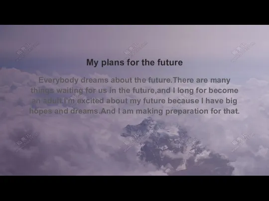 My plans for the future Everybody dreams about the future.There are many