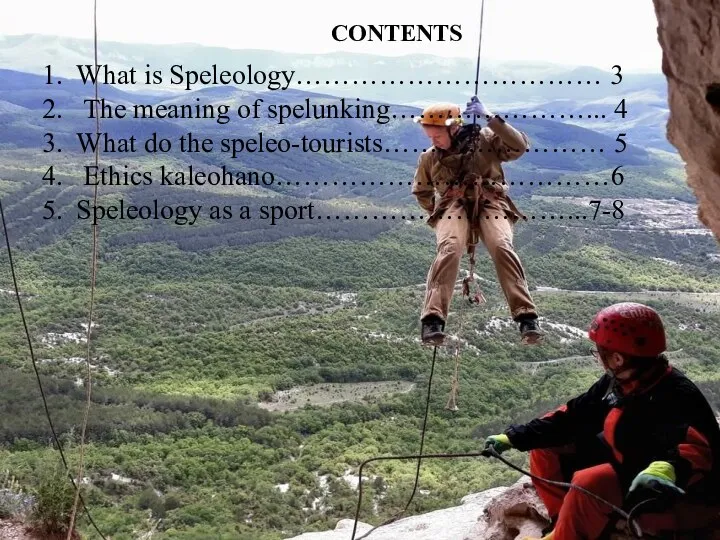CONTENTS What is Speleology…………………………… 3 The meaning of spelunking…………………... 4 What do
