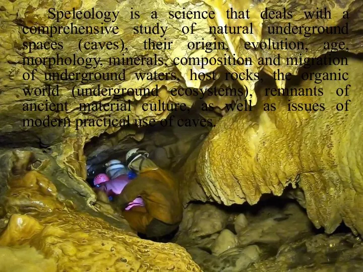 Speleology is a science that deals with a comprehensive study of natural