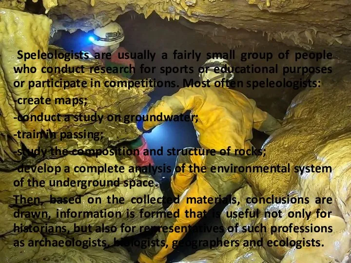 Speleologists are usually a fairly small group of people who conduct research