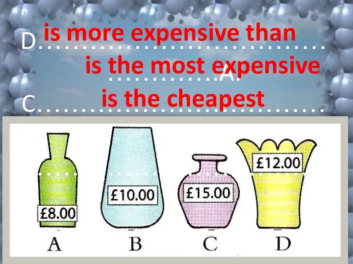 D……………………………………….A. C……………………………… A…………………………… is more expensive than is the most expensive is the cheapest