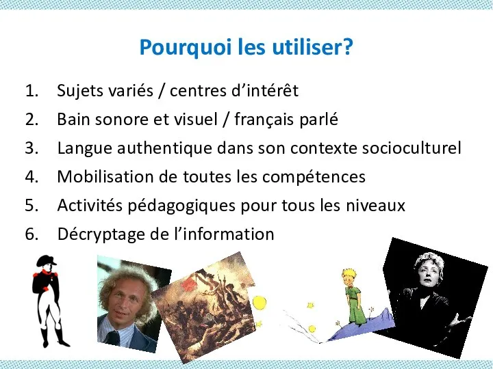 Pourquoi les utiliser? Sujets variés / centres d’intérêt Bain sonore et visuel