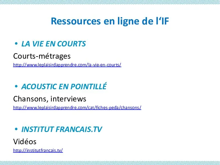 Ressources en ligne de l‘IF LA VIE EN COURTS Courts-métrages http://www.leplaisirdapprendre.com/la-vie-en-courts/ ACOUSTIC