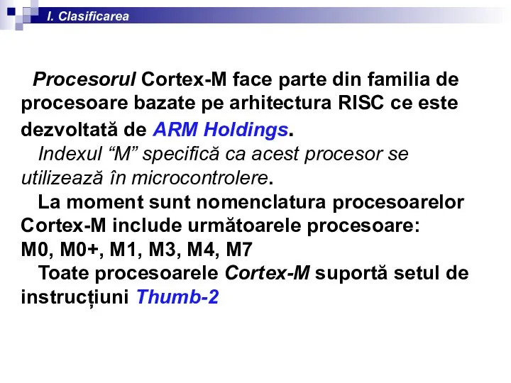I. Clasificarea Procesorul Cortex-M face parte din familia de procesoare bazate pe