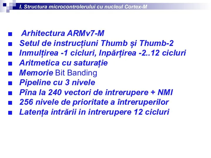 I. Structura microcontrolerului cu nucleul Cortex-M Arhitectura ARMv7-M Setul de instrucțiuni Thumb