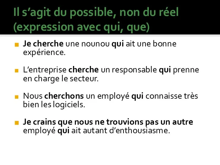 Il s’agit du possible, non du réel (expression avec qui, que) Je