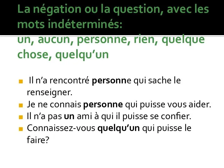 La négation ou la question, avec les mots indéterminés: un, aucun, personne,