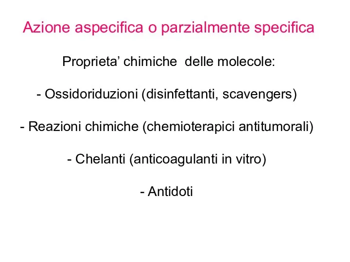 Azione aspecifica o parzialmente specifica Proprieta’ chimiche delle molecole: Ossidoriduzioni (disinfettanti, scavengers)