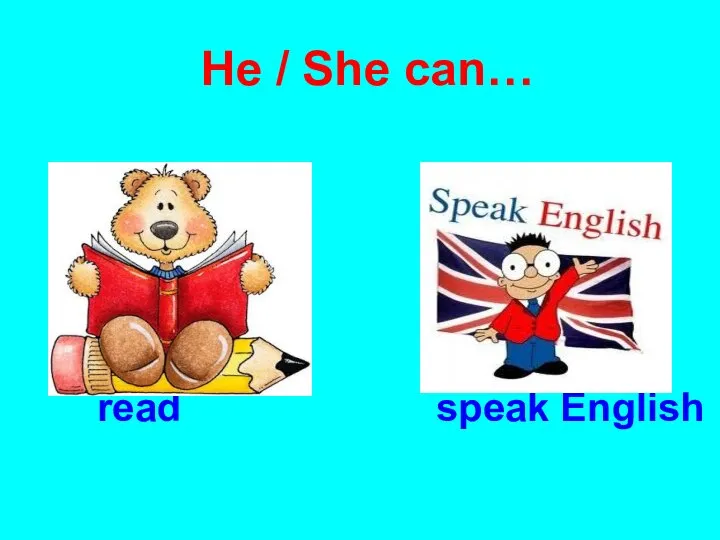 He / She can… read speak English
