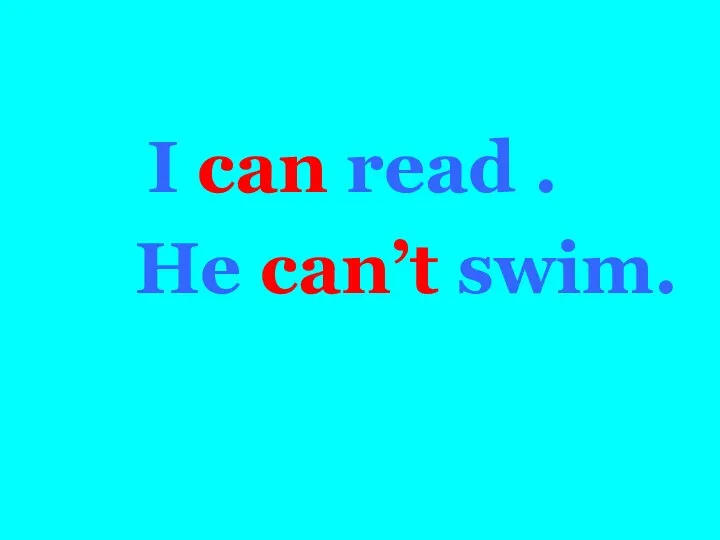 I can read . He can’t swim.