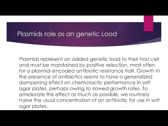 Plasmids role as an genetic Load Plasmids represent an added genetic load