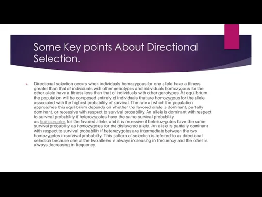 Some Key points About Directional Selection. Directional selection occurs when individuals homozygous