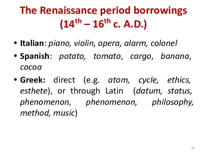 The Renaissance period borrowings (14th – 16th c. A.D.) Italian: piano, violin,