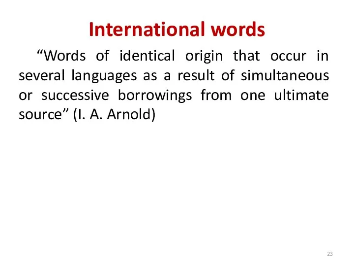 International words “Words of identical origin that occur in several languages as