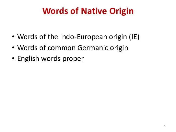Words of Native Origin Words of the Indo-European origin (IE) Words of