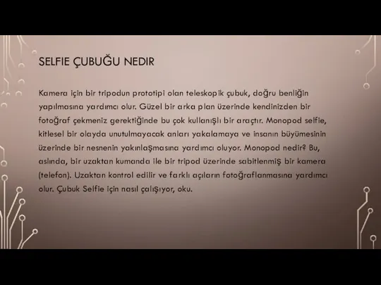 SELFIE ÇUBUĞU NEDIR Kamera için bir tripodun prototipi olan teleskopik çubuk, doğru