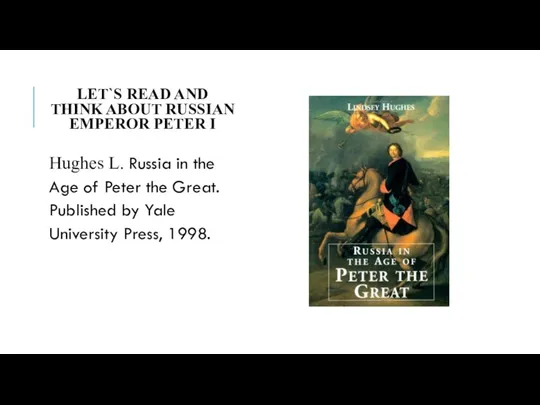 LET`S READ AND THINK ABOUT RUSSIAN EMPEROR PETER I Hughes L. Russia