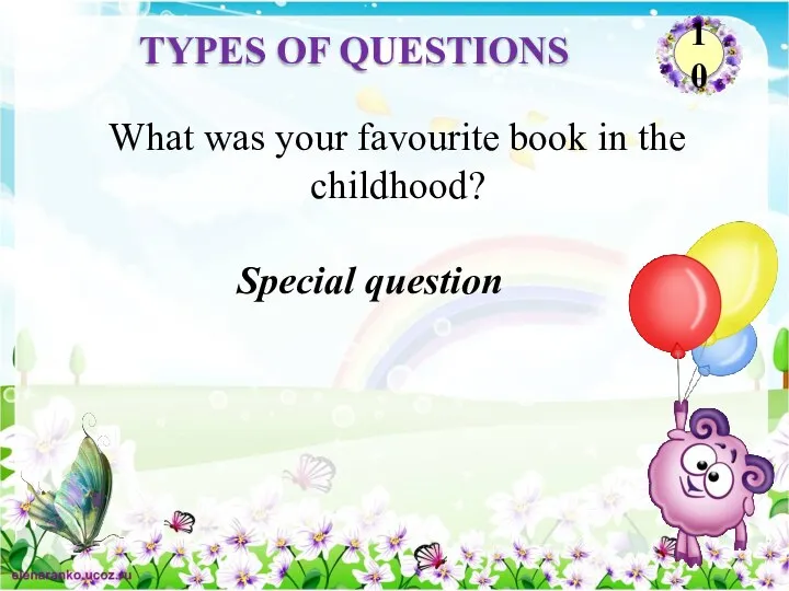 Special question What was your favourite book in the childhood? TYPES OF QUESTIONS 10