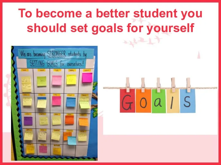 To become a better student you should set goals for yourself