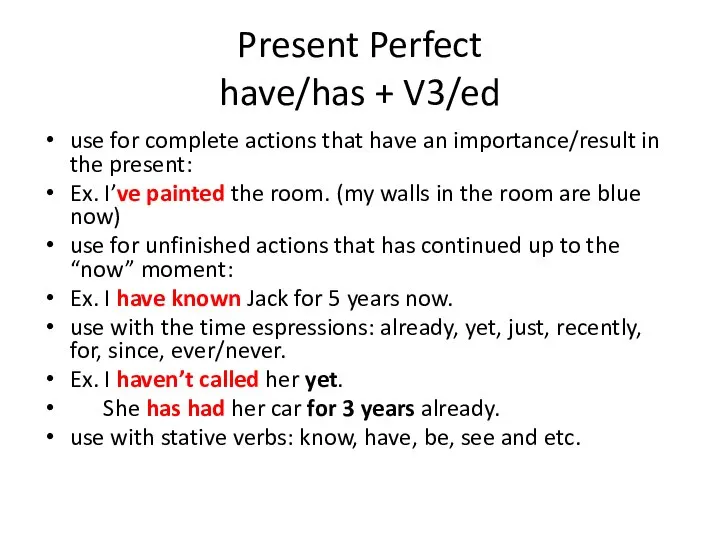Present Perfect have/has + V3/ed use for complete actions that have an