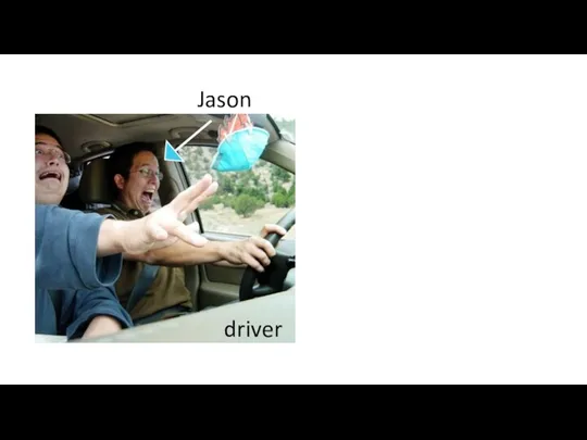 Jason is not a good driver. Jason driver